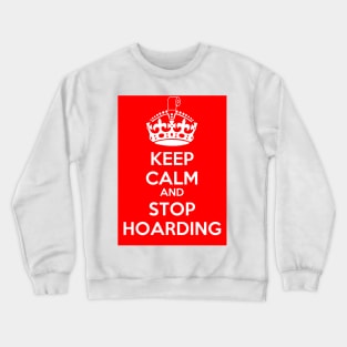 Keep Calm and Stop Hoarding Crewneck Sweatshirt